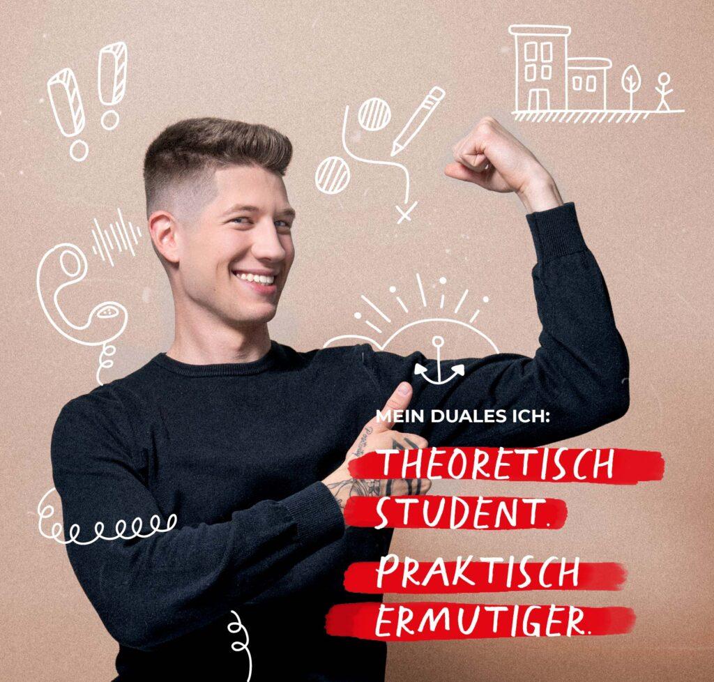 Werbeplakat für die DHBW Villingen-Schwenningen. Auf dem Plakat erscheint ein lächelnder junger Mann hinter dem Slogan: "Theoretisch Student. Praktisch ermutiger"